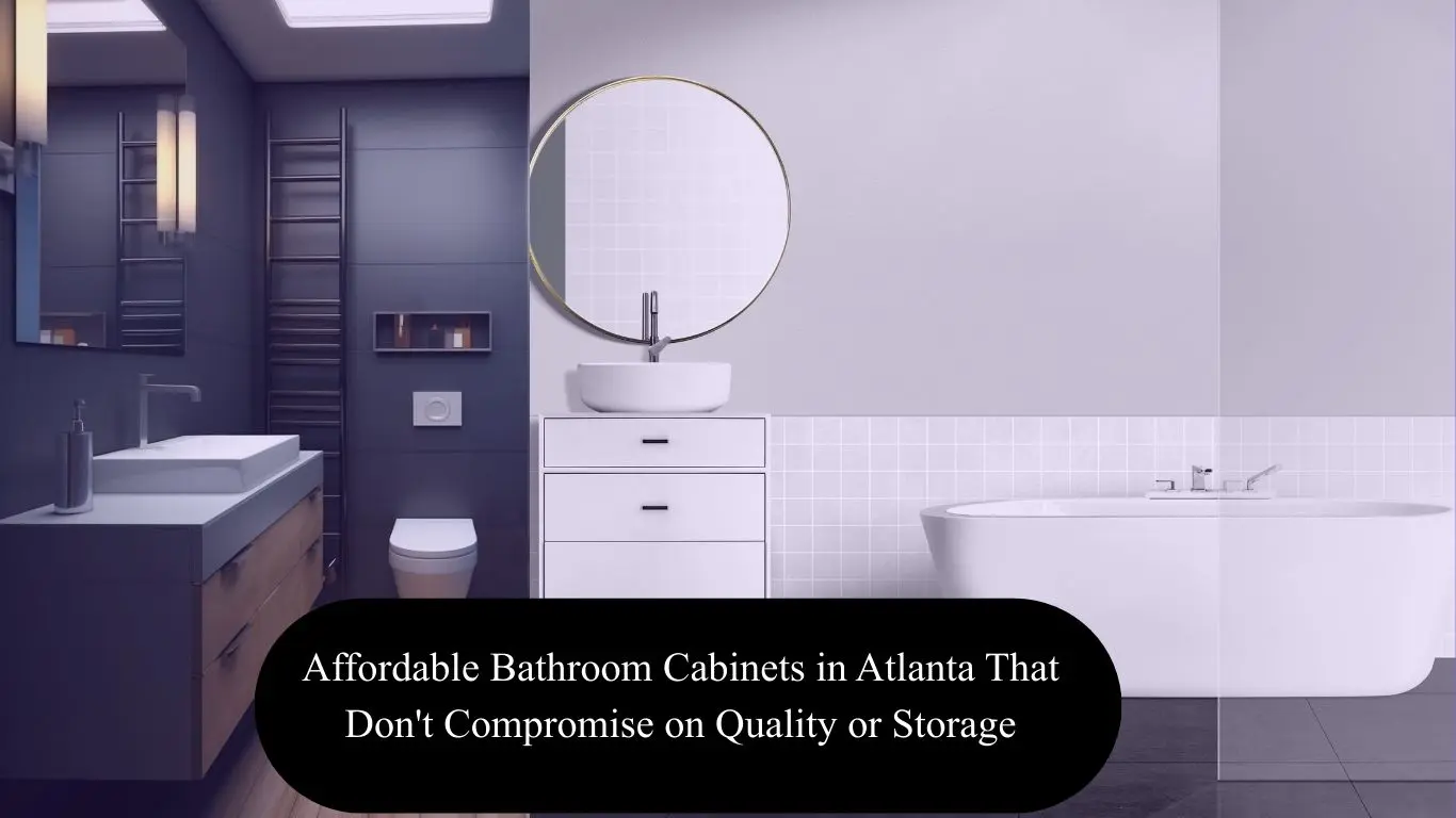 Affordable Bathroom Cabinets in Atlanta That Don't Compromise on Quality or Storage